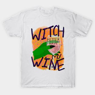 Witch better have my wine T-Shirt